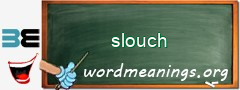 WordMeaning blackboard for slouch